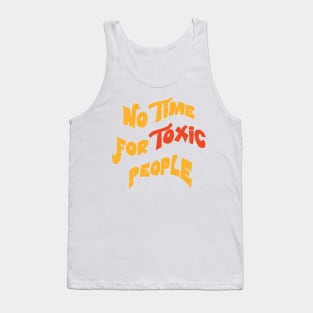 No Time For Toxic People Inspirational quote Tank Top